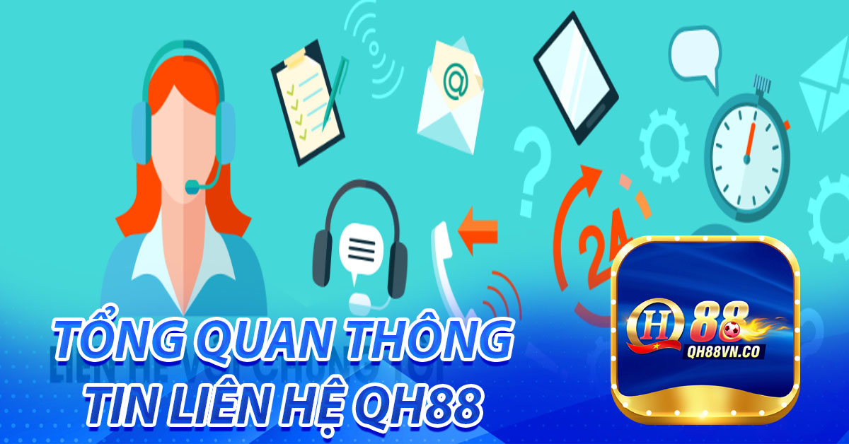 Tổng quan thông tin liên hệ QH88 