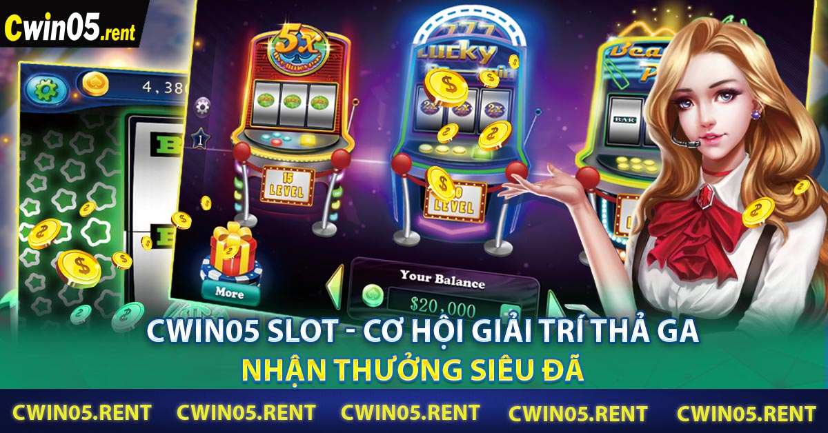 Cwin05 Slot - Cơ hội giải trí thả ga - nhận thưởng siêu đã