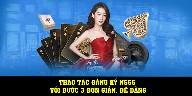 Thao tác đăng ký N666 với bước 3 đơn giản, dễ dàng